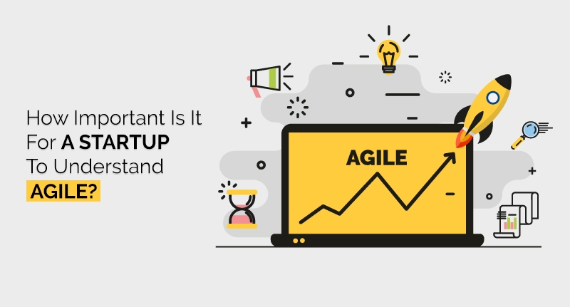 How Important Is It For A Startup To Understand Agile Method?