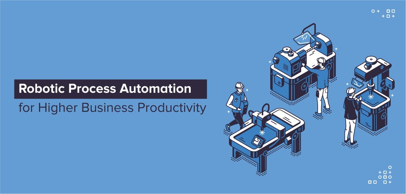 Robotic Process Automation for Higher Business Productivity