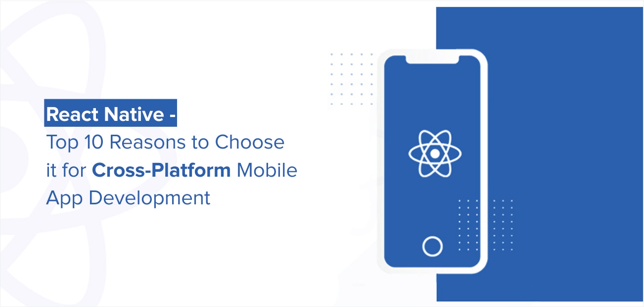 React Native &#8211; Top 10 Reasons to Choose it for Cross-Platform Mobile App Development