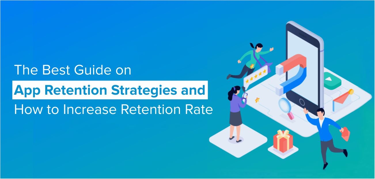The Best Guide on App Retention Strategies and How to Increase Retention Rate