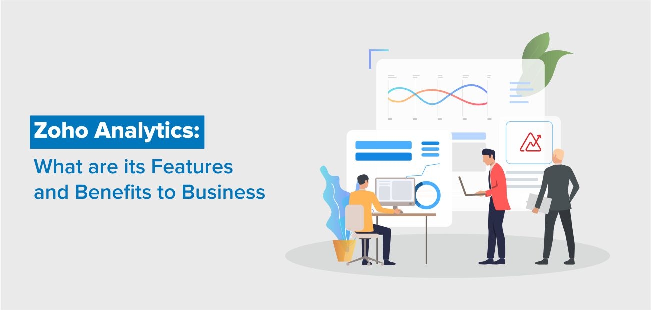 What is Zoho Analytics? What are the Zoho Analytics Features and Benefits to Business?