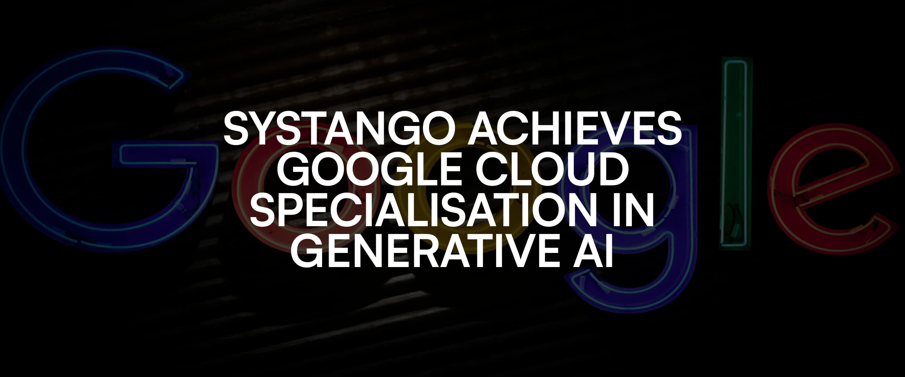 Systango Achieves Google Cloud Specialisation in Generative AI